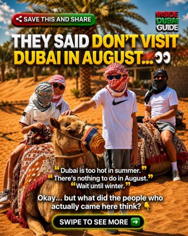 Everyone says don’t visit Dubai in August. 
